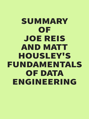 cover image of Summary of Joe Reis & Matt Housley's Fundamentals of Data Engineering